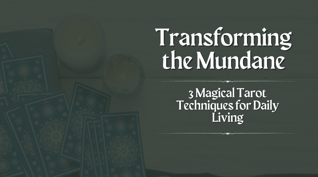 3 Magical Tarot Techniques for Daily Living